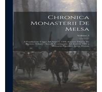 Anonymous Chronica Monasterii De Melsa: A Fundatione Usque Ad Annum 1396 Anonymous Multicolor