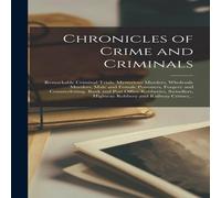 Anonymous Chronicles of Crime & Criminals [microform] : Remarkable Anonymous Multicolor
