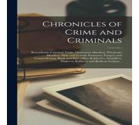 Anonymous Chronicles of Crime & Criminals [microform] : Remarkable in White Anonymous White