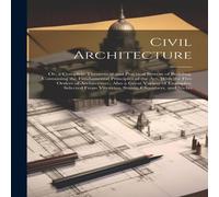 Anonymous Civil Architecture: Or, a Complete Theoretical & Practical in White Anonymous White