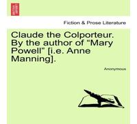 Anonymous Claude the Colporteur. By the author of "Mary Powell" [i.e. Anne Anonymous Multicolor