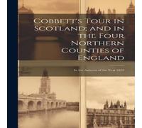 Anonymous Cobbett's Tour in Scotland; & in the Four Northern Counties of Anonymous Multicolor