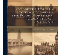 Anonymous Cobbett's Tour in Scotland; & in the Four Northern Counties of in White Anonymous White