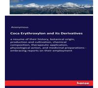 Anonymous Coca Erythroxylon & its Derivatives:a resume of their history Anonymous Multicolor