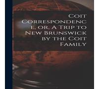 Anonymous Coit Correspondence, or, A Trip to New Brunswick by the Coit Anonymous Multicolor