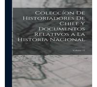 Anonymous Coleccion De Historiadores De Chile Y Documentos Relativos a La Anonymous Multicolor