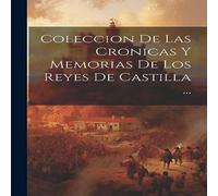 Anonymous Coleccion De Las Cronicas Y Memorias De Los Reyes De Castilla .. Anonymous Multicolor