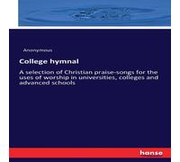 Anonymous College hymnal:A selection of Christian praise-songs for the uses Anonymous Multicolor