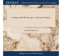 Anonymous Come & Welcome, to Jesus Christ: Or, a Plain & Profitable Anonymous Multicolor