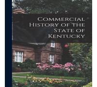 Anonymous Commercial History of the State of Kentucky Paperback Book Anonymous Multicolor