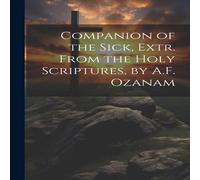 Anonymous Companion of the Sick, Extr. From the Holy Scriptures, by A.F Anonymous Multicolor