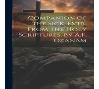 Anonymous Companion of the Sick, Extr. From the Holy Scriptures, by A.F Anonymous Multicolor