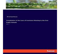 Anonymous Compilation of the Laws of Louisiana Relating to the Free Public Anonymous Multicolor