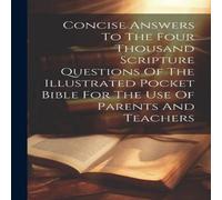 Anonymous Concise Answers To The Four Thousand Scripture Questions Of The in White Anonymous White
