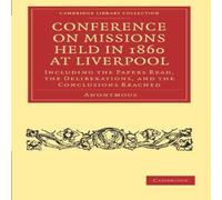 Anonymous Conference on Missions Held in 1860 at Liverpool: Including the Anonymous Multicolor