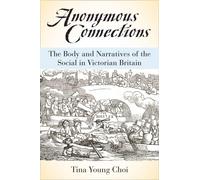 Anonymous Connections : The Body and Narratives of the Social in Victorian Britain