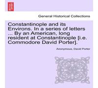 Anonymous Constantinople & its Environs. In a series of letters ... By an Anonymous Multicolor