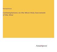 Anonymous Contemplations on the Most Holy Sacrament of the Altar Hardcover Book Anonymous Multicolor