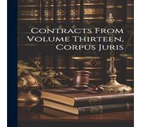 Anonymous Contracts From Volume Thirteen, Corpus Juris Paperback Book Anonymous Multicolor