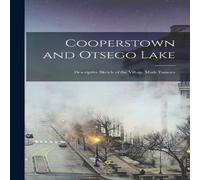Anonymous Cooperstown & Otsego Lake; Descriptive Sketch of the Village Anonymous Multicolor