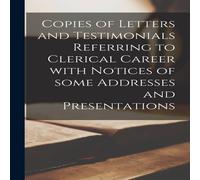 Anonymous Copies of Letters & Testimonials Referring to Clerical Career Anonymous Multicolor