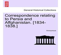 Anonymous Correspondence relating to Persia & Affghanistan. [1834-1838.] Anonymous Multicolor