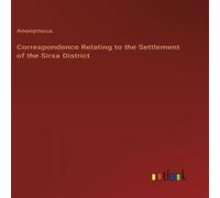 Anonymous Correspondence Relating to the Settlement of the Sirsa District Anonymous Multicolor