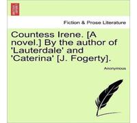 Anonymous Countess Irene. [A novel.] By the author of 'Lauterdale' and in White Anonymous White