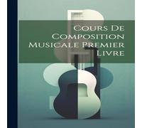 Anonymous Cours De Composition Musicale Premier Livre Paperback Book Anonymous Multicolor