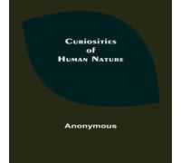 Anonymous Curiosities of Human Nature Paperback Book Anonymous Multicolor