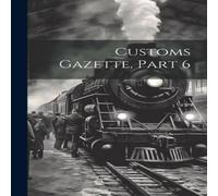 Anonymous Customs Gazette, Part 6 Hardcover Book Anonymous Multicolor
