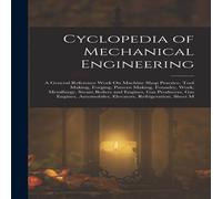 Anonymous Cyclopedia of Mechanical Engineering: A General Reference Work On Anonymous Multicolor