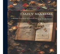 Anonymous Daily Maxims: A Birthday Text-book Of Proverbs & Wise Sayings Anonymous Multicolor