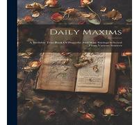Anonymous Daily Maxims: A Birthday Text-book Of Proverbs & Wise Sayings in White Anonymous White