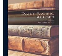 Anonymous Daily Pacific Builder; July 15-Dec. 31, 1912 Hardcover Book Anonymous Multicolor