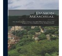 Anonymous Damon Memorial: Or, Notices of Three Damon Families Who Came From Anonymous Multicolor