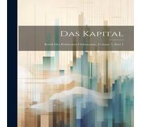 Anonymous Das Kapital: Kritik Der Politischen Oekonomie, Volume 3, part 1 Anonymous Multicolor