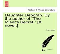Anonymous Daughter Deborah. By the author of "The Miser's Secret." [A Anonymous Multicolor