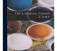 Anonymous De L'ideal Dans L'art Hardcover Book Anonymous Multicolor