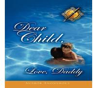Anonymous DEAR CHILD, LOVE, DADDY Book - Paperback Anonymous Multicolor