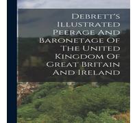 Anonymous Debrett's Illustrated Peerage & Baronetage Of The United Kingdom Anonymous Multicolor