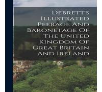 Anonymous Debrett's Illustrated Peerage & Baronetage Of The United Kingdom Anonymous Multicolor