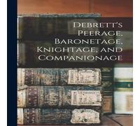 Anonymous Debrett's Peerage, Baronetage, Knightage, & Companionage Anonymous Multicolor