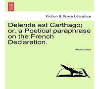 Anonymous Delenda est Carthago; or, a Poetical paraphrase on the French Anonymous Multicolor