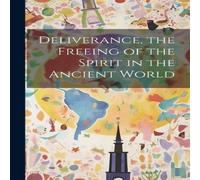 Anonymous Deliverance, the Freeing of the Spirit in the Ancient World in White Anonymous White