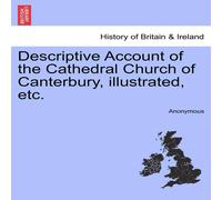 Anonymous Descriptive Account of the Cathedral Church of Canterbury Anonymous Multicolor