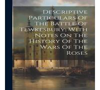 Anonymous Descriptive Particulars Of The Battle Of Tewkesbury, With Notes On Anonymous Multicolor