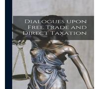 Anonymous Dialogues Upon Free Trade & Direct Taxation Paperback Book Anonymous Multicolor