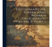 Anonymous Dictionary of Greek & Roman Geography, Volume 2, part 1 Anonymous Multicolor