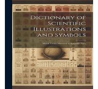Anonymous Dictionary of Scientific Illustrations & Symbols: Moral Truths Anonymous Multicolor
